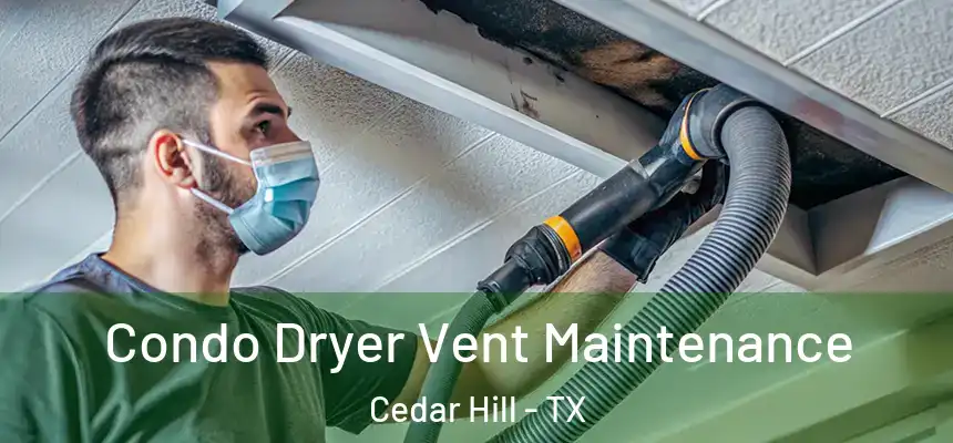 Condo Dryer Vent Maintenance Cedar Hill - TX