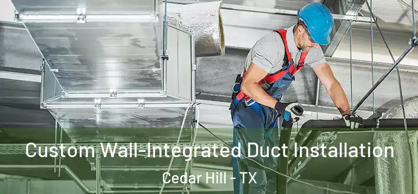 Custom Wall-Integrated Duct Installation Cedar Hill - TX