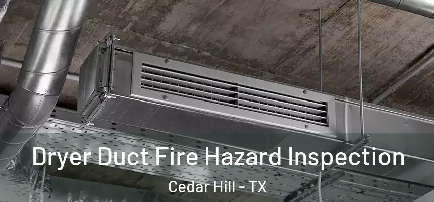  Dryer Duct Fire Hazard Inspection Cedar Hill - TX