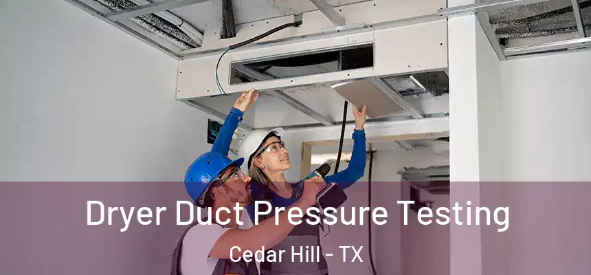 Dryer Duct Pressure Testing Cedar Hill - TX