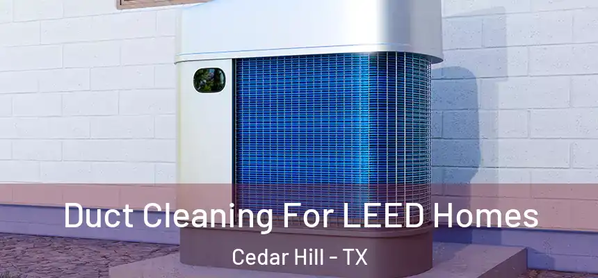  Duct Cleaning For LEED Homes Cedar Hill - TX
