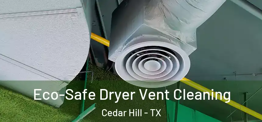  Eco-Safe Dryer Vent Cleaning Cedar Hill - TX
