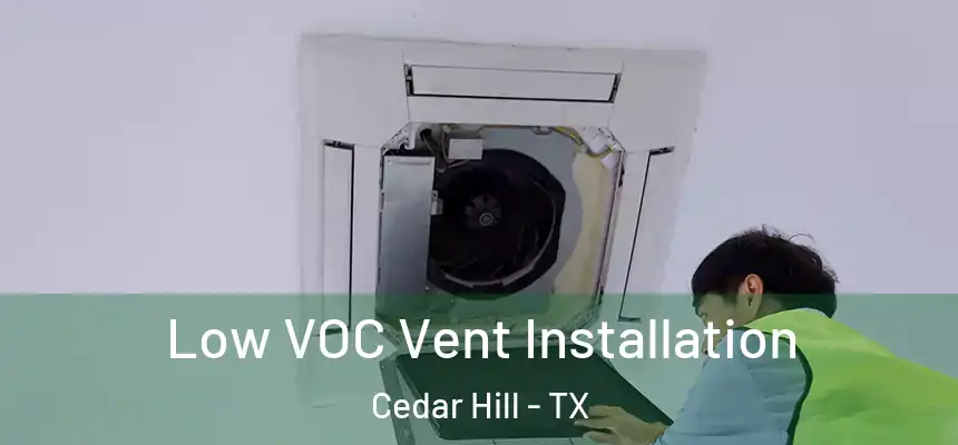  Low VOC Vent Installation Cedar Hill - TX