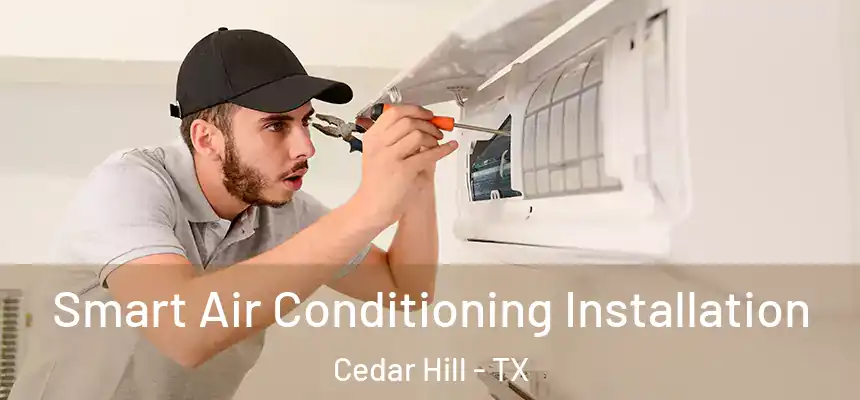 Smart Air Conditioning Installation Cedar Hill - TX
