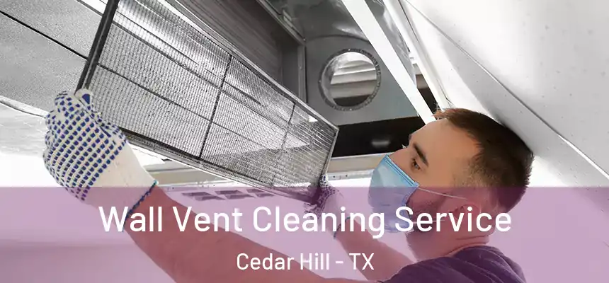  Wall Vent Cleaning Service Cedar Hill - TX